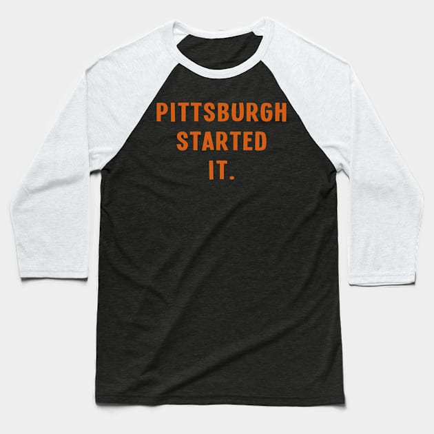 Pittsburgh Started It. Baseball T-Shirt by Sanije